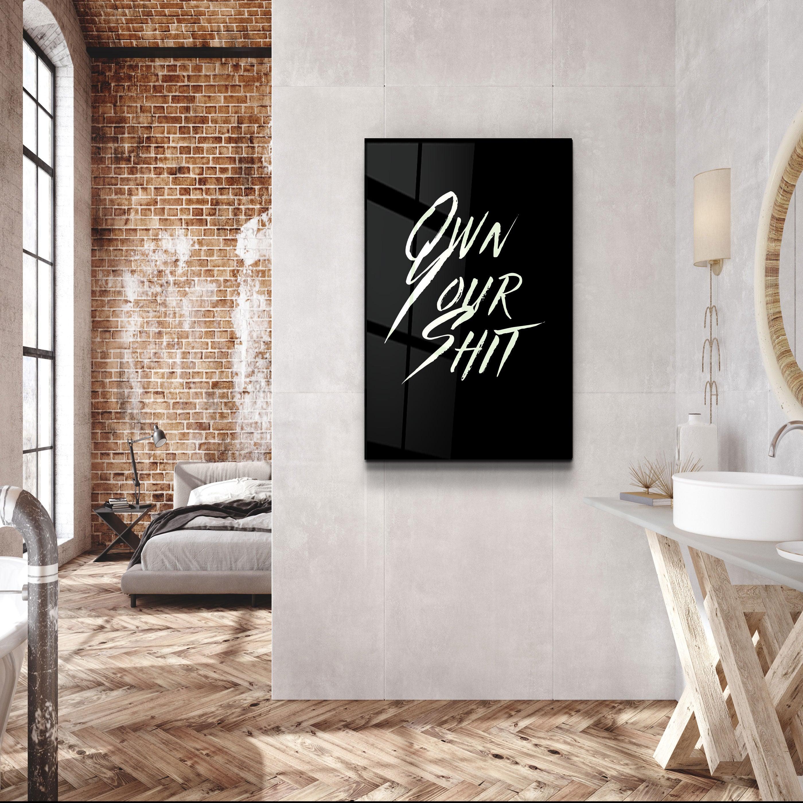 ・"Own Your Shit"・Designers Collection Glass Wall Art - ArtDesigna Glass Printing Wall Art