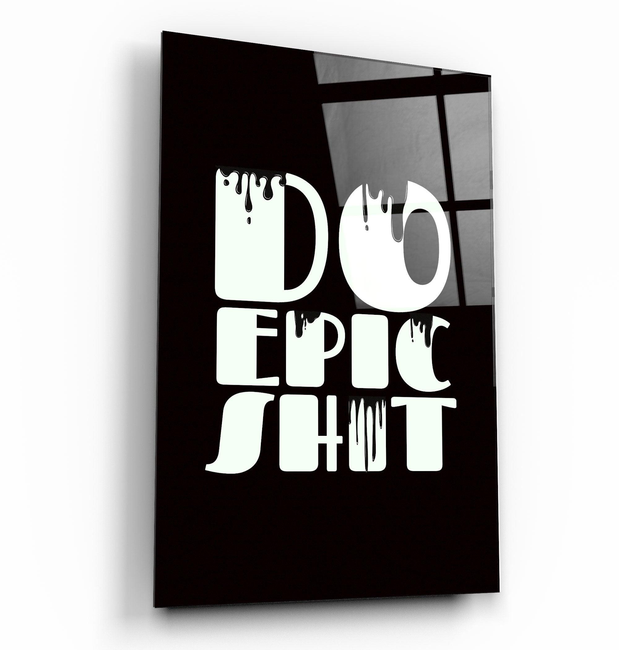 ・"Do Epic X Black"・Designers Collection Glass Wall Art - ArtDesigna Glass Printing Wall Art
