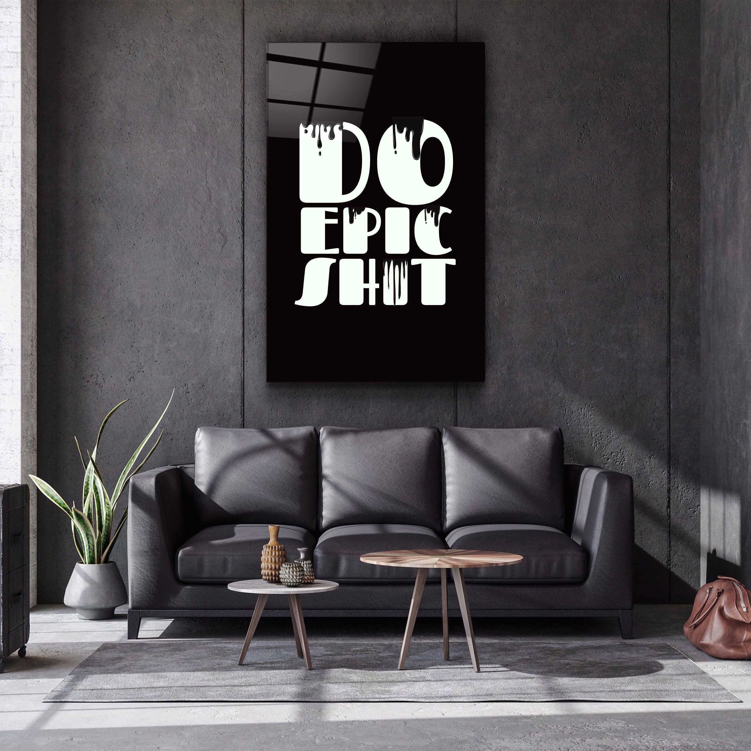 ・"Do Epic X Black"・Designers Collection Glass Wall Art - ArtDesigna Glass Printing Wall Art