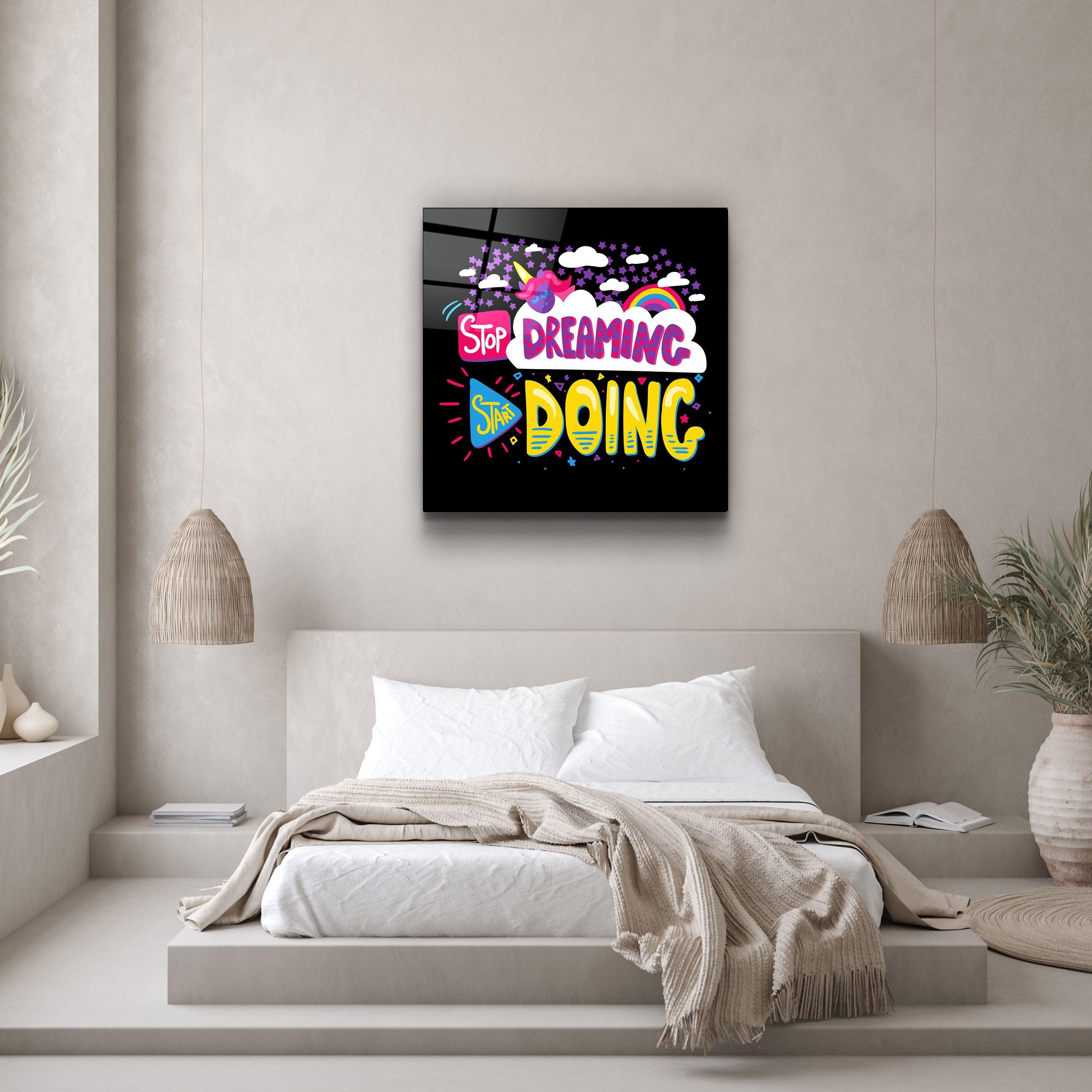 ・"Stop Dreaming Start Doing"・Glass Wall Art