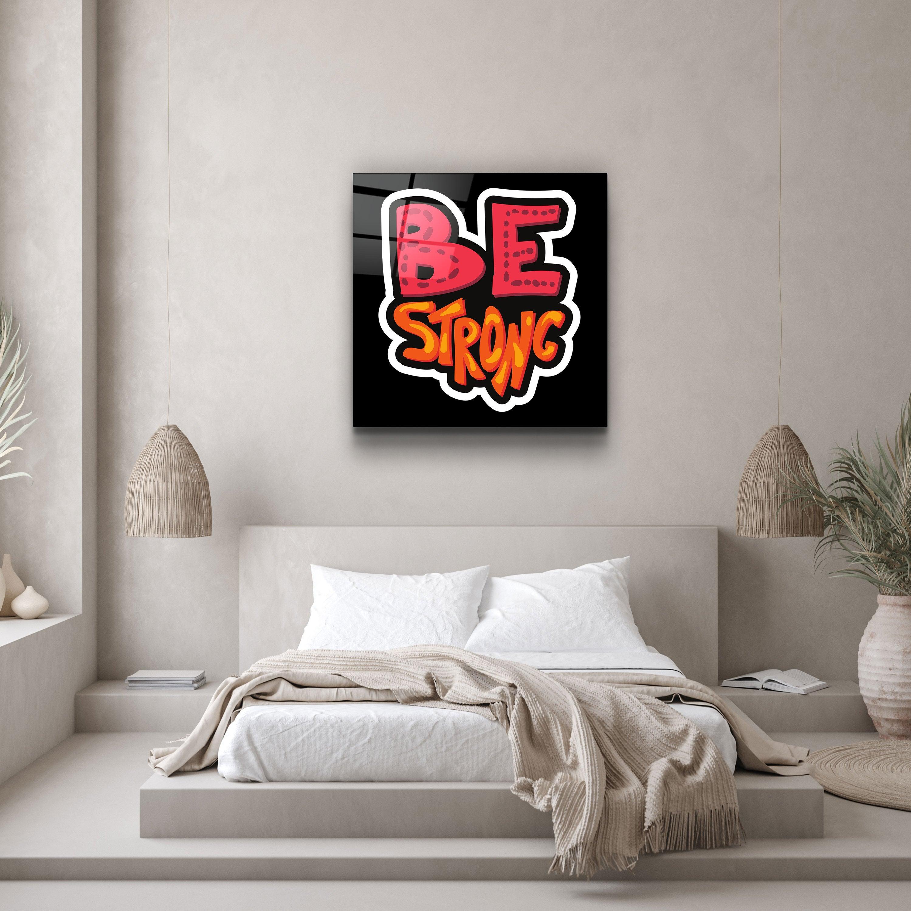 ・"Be Strong"・Glass Wall Art