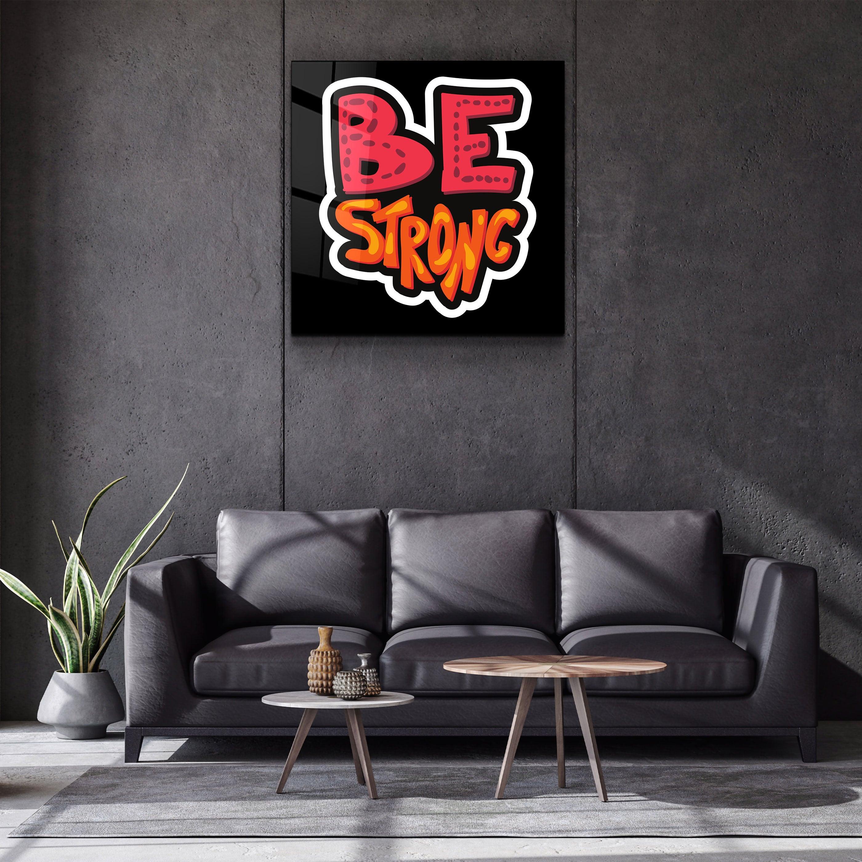 ・"Be Strong"・Glass Wall Art