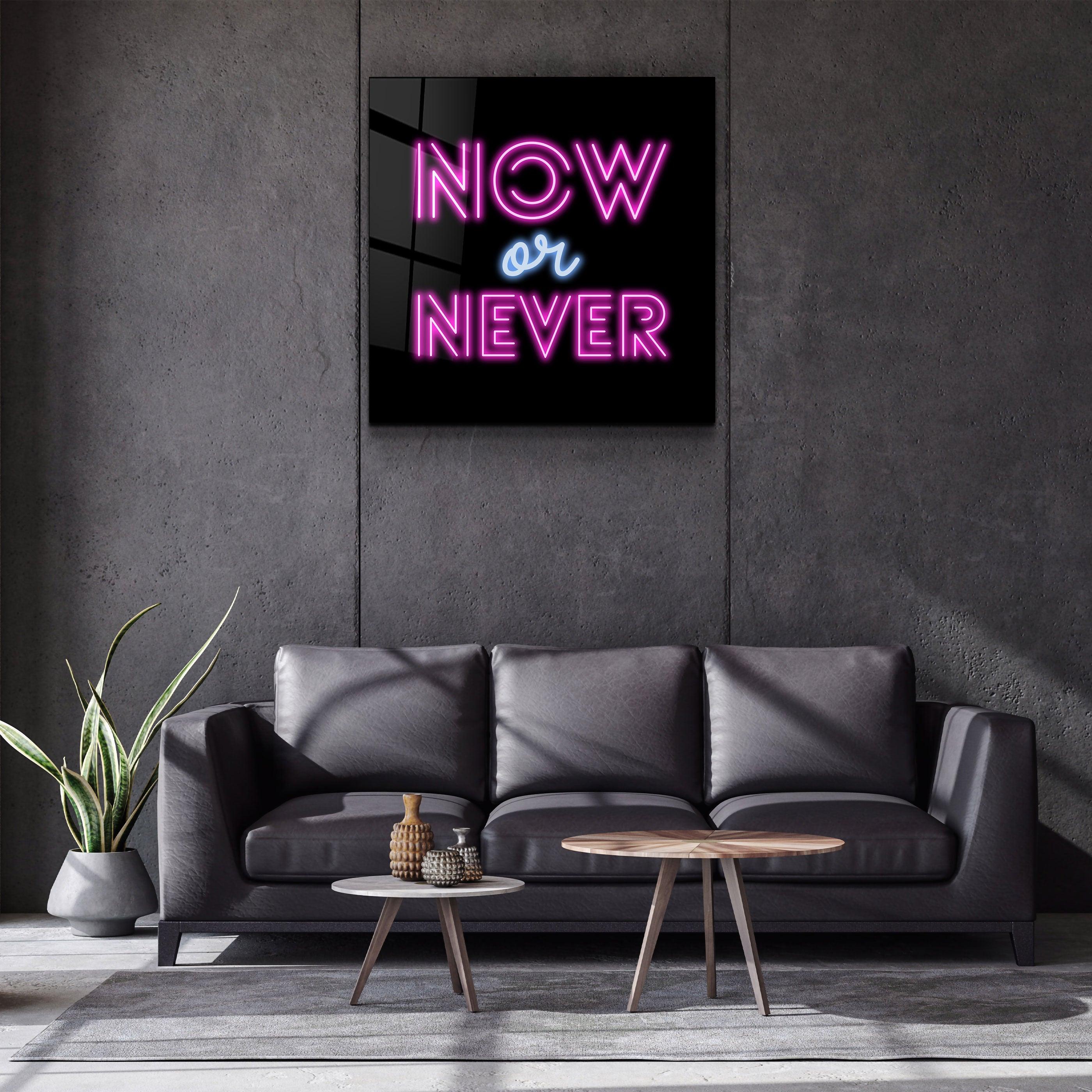 ・"Now or Never"・Glass Wall Art