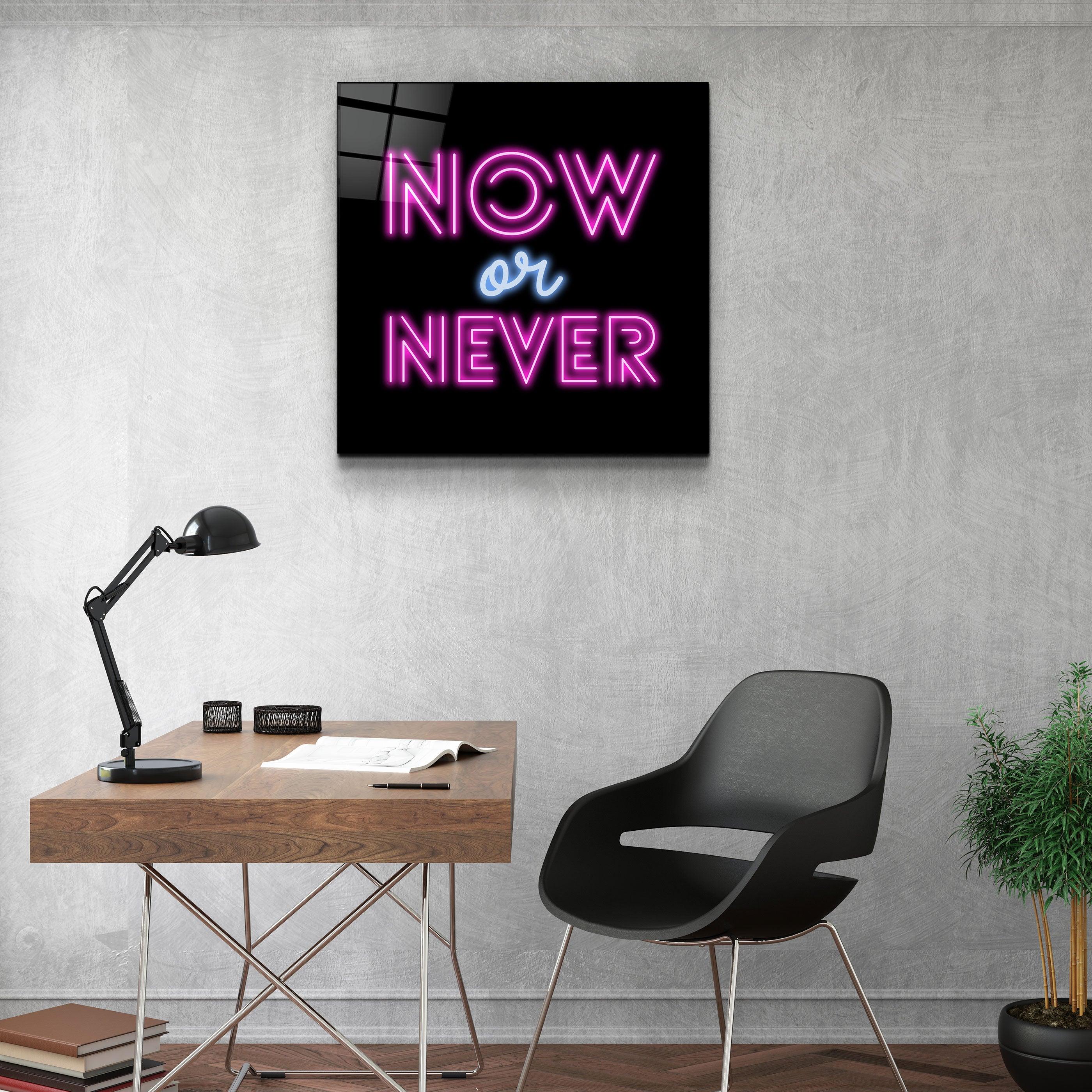 ・"Now or Never"・Glass Wall Art