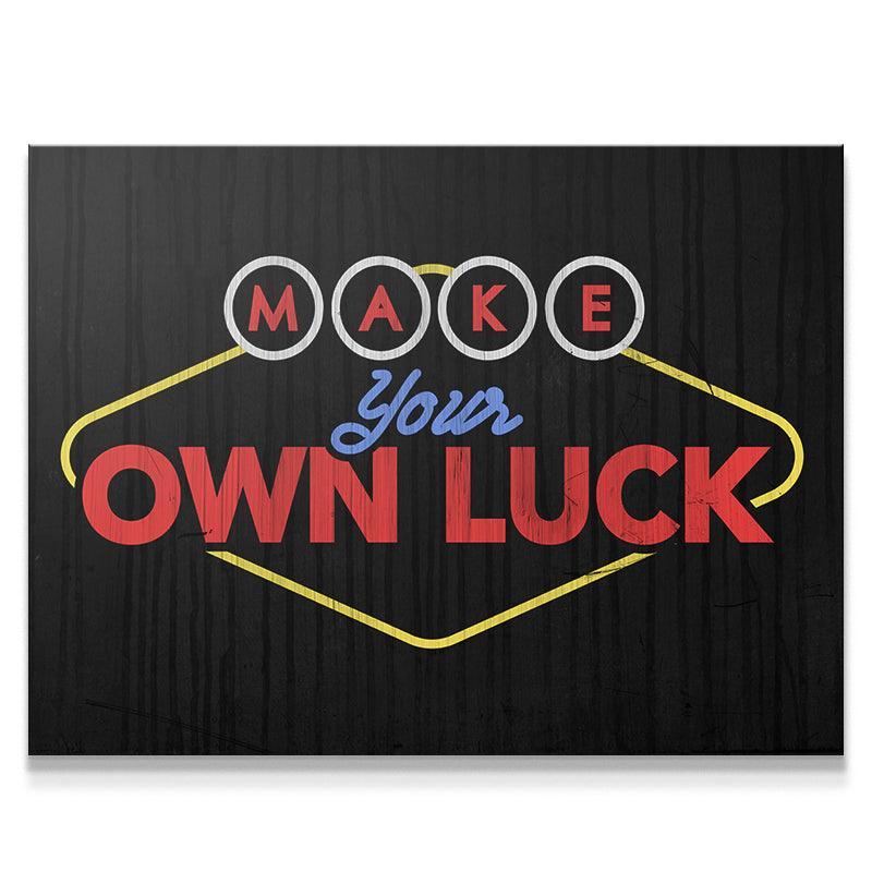 Make Your Own Luck