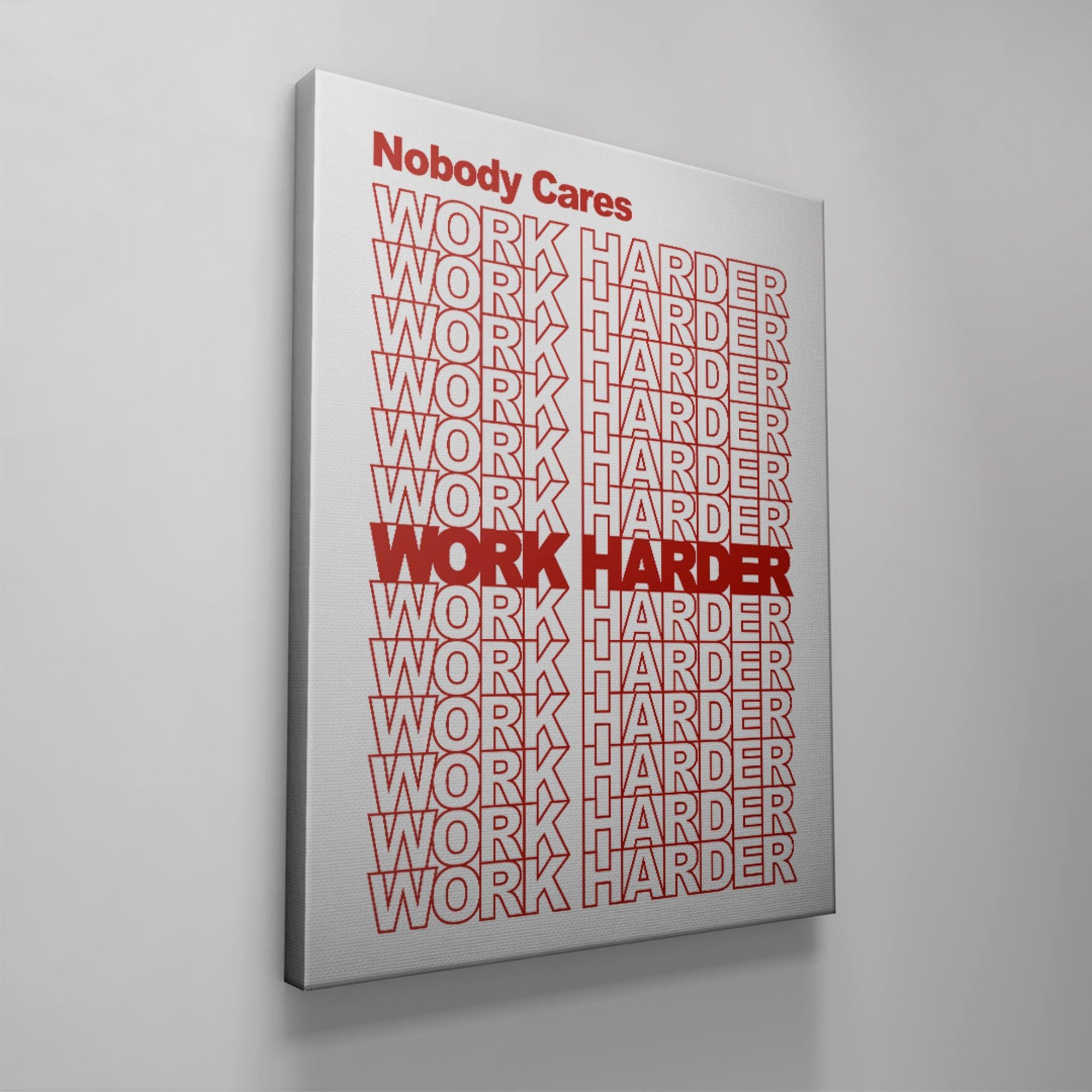 Nobody Cares, Work Harder.