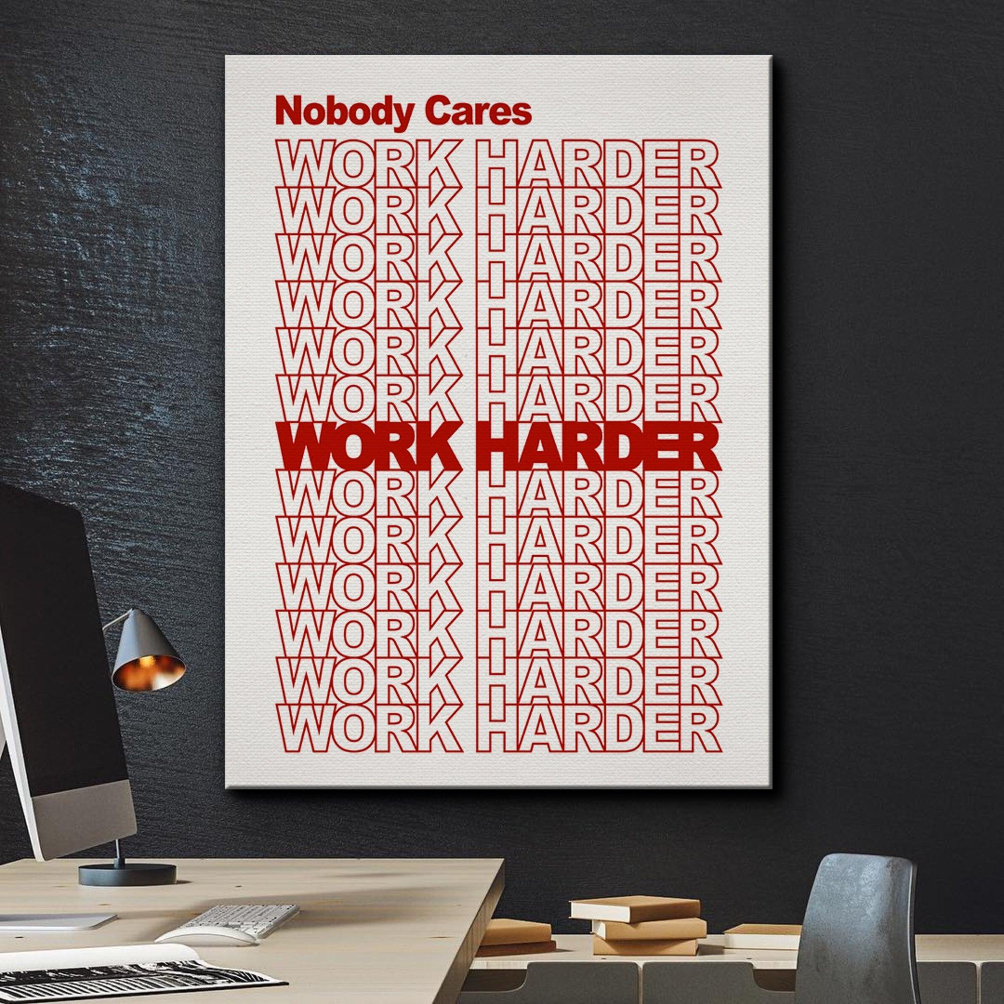 Nobody Cares, Work Harder.