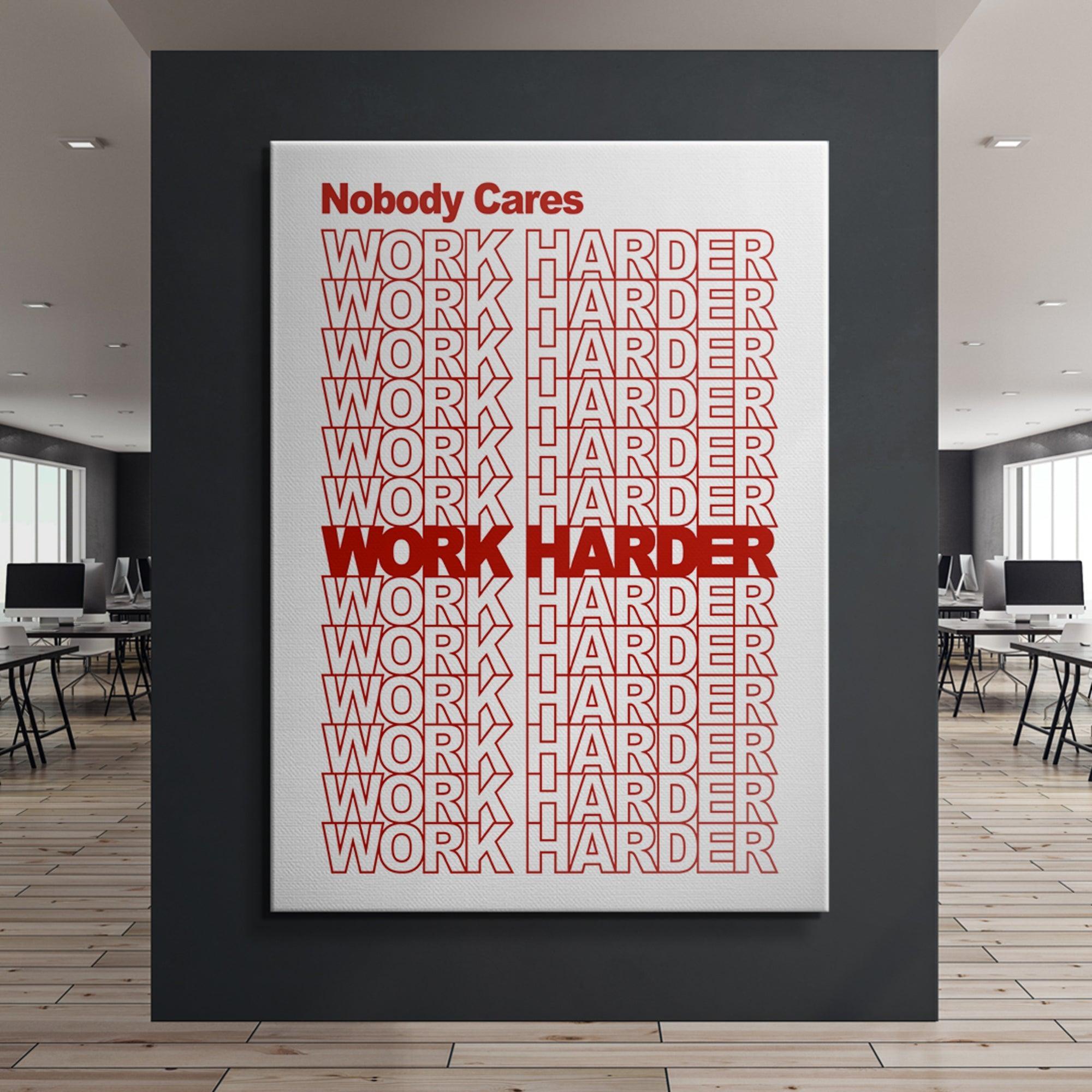 Nobody Cares, Work Harder.